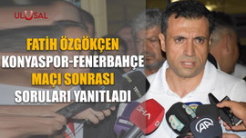 Fatih Özgökçen Konyaspor-Fenerbahçe maçı sonrası soruları yanıtladı